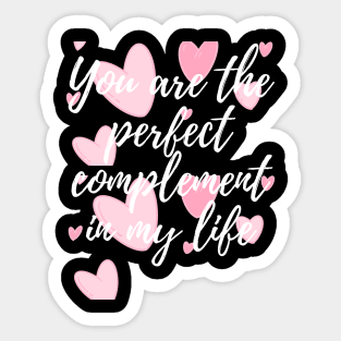 You are the perfect complement in my life Sticker